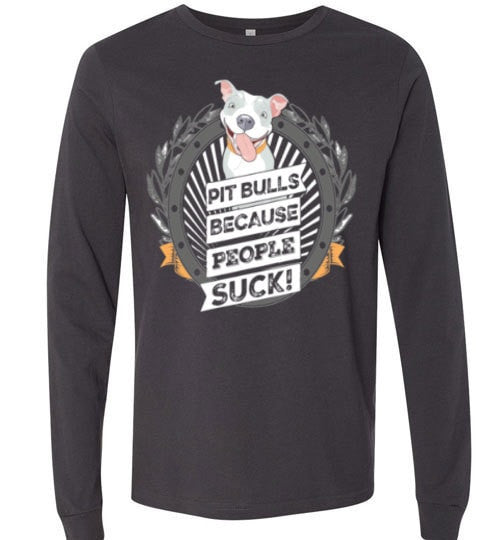 PIT BULLS, BECAUSE PEOPLE SUCK