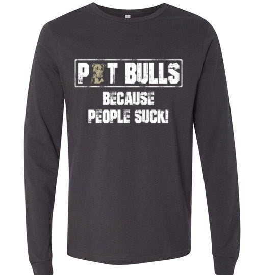 PIT BULLS, BECAUSE PEOPLE SUCK