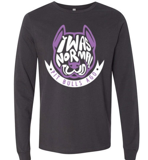 I WAS NORMAL TWO PIT BULLS AGO