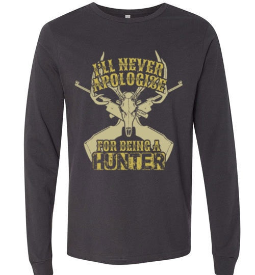 I'LL NEVER APOLOGIZE FOR BEING A HUNTER