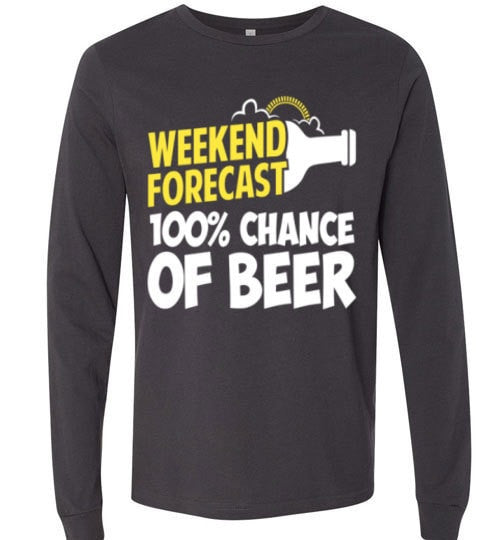 WEEKEND FORECAST 100% CHANCE OF BEER