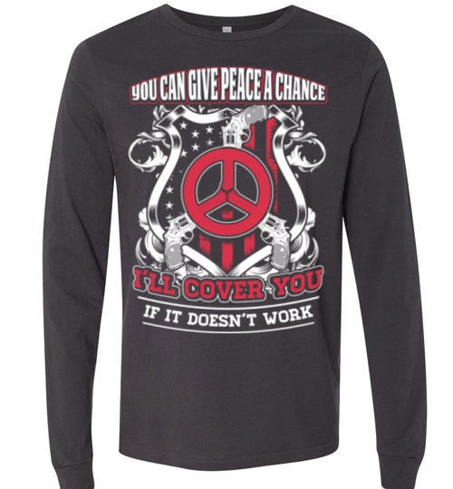 YOU CAN GIVE PEACE A CHANCE I'LL COVER YOU IF IT DOESN'T WORK