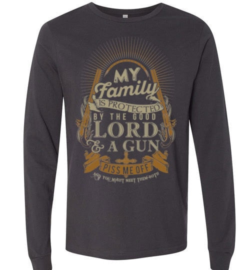 MY FAMILY IS PROTECTED BY THE GOOD LORD & A GUN
