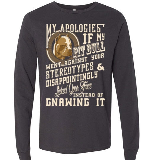 I APOLOGIES IF MY PIT BULL WENT AGAINST YOUR STEREOTYPES