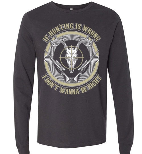 IF HUNTING IS WRONG I DON'T WANNA BE RIGHT