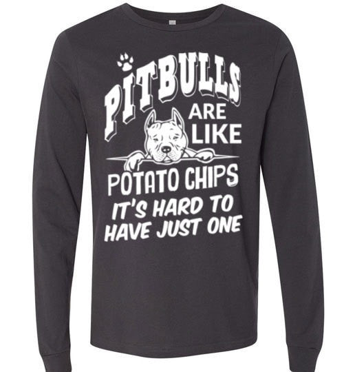 PIT BULLS ARE LIKE POTATO CHIPS