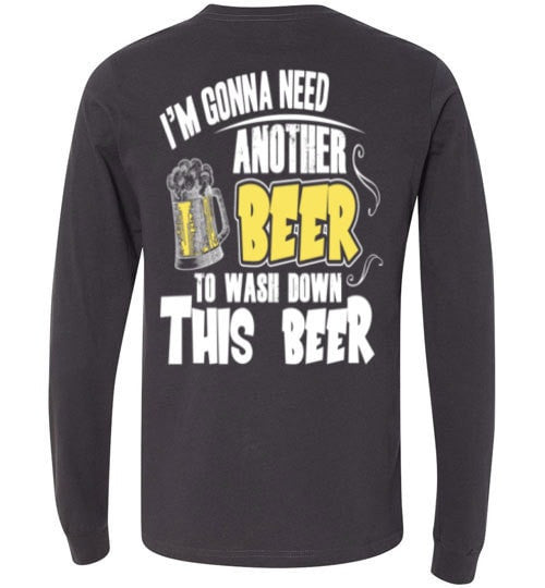 I'M GONNA NEED ANOTHER BEER TO WASH DOWN THIS BEER