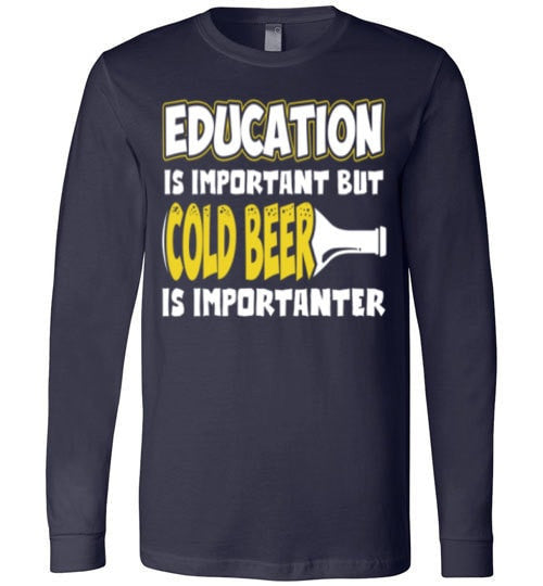 EDUCATION IS IMPORTANT BUT COLD BEER IS IMPORTANTER