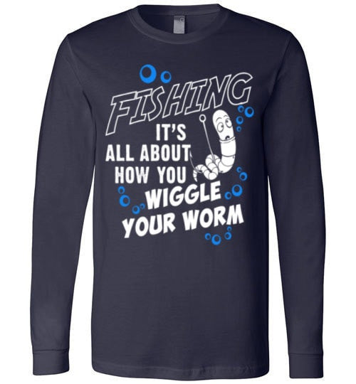 FISHING IS ALL ABOUT HOW YOU WIGGLE YOUR WORM