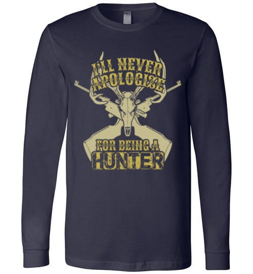 I'LL NEVER APOLOGIZE FOR BEING A HUNTER