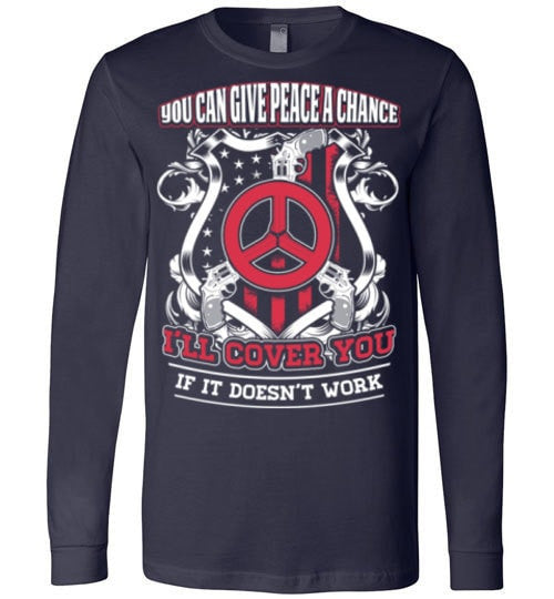 YOU CAN GIVE PEACE A CHANCE I'LL COVER YOU IF IT DOESN'T WORK