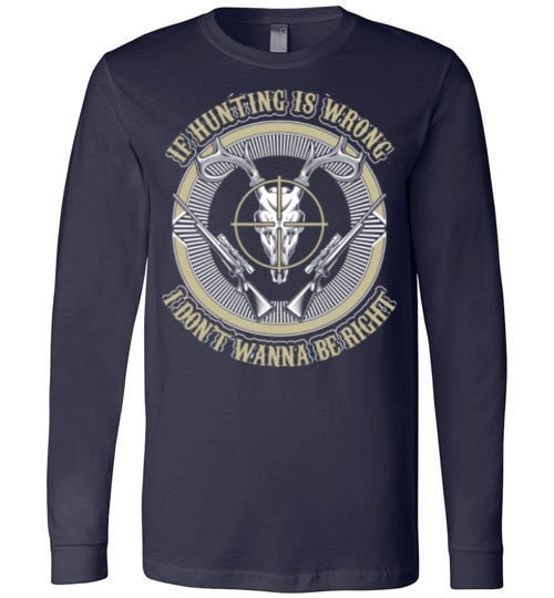 IF HUNTING IS WRONG I DON'T WANNA BE RIGHT