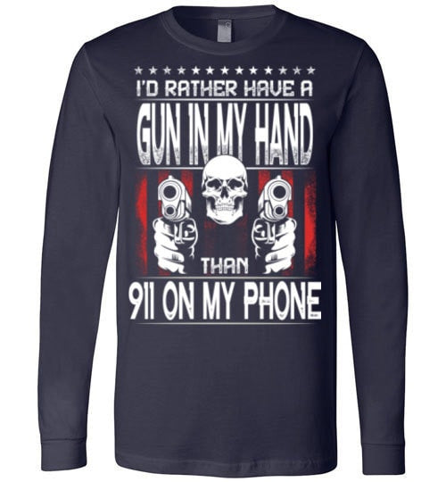 I'D RATHER HAVE A GUN IN MY HAND THAN 911 ON MY PHONE