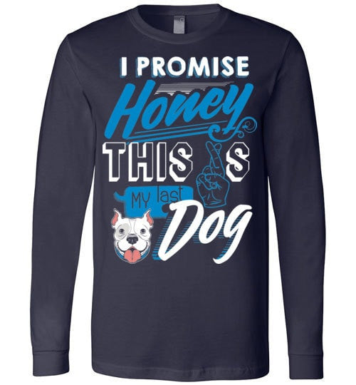 I PROMISE HONEY, THIS IS MY LAST DOG