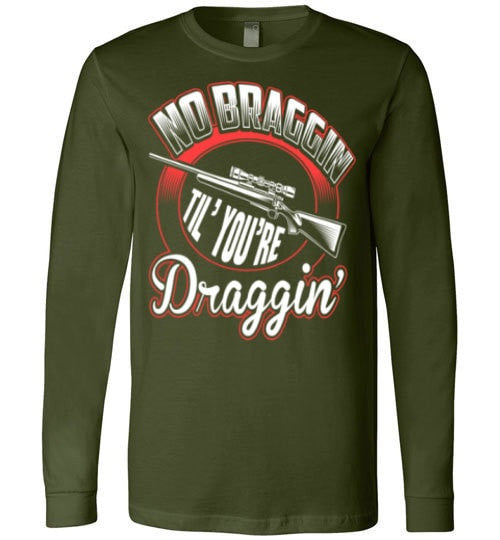 NO BRAGGIN TIL' YOU'RE DRAGGIN'