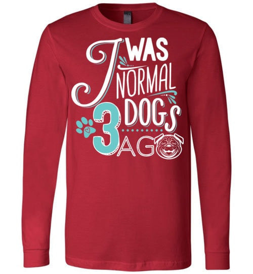 I WAS NORMAL 3 DOGS AGO