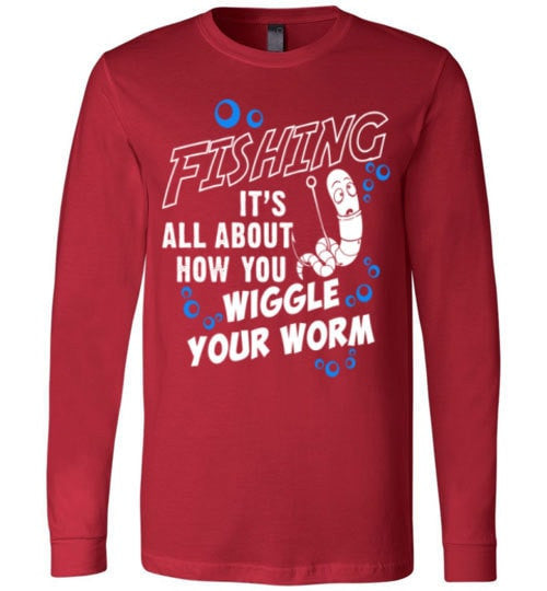 FISHING IS ALL ABOUT HOW YOU WIGGLE YOUR WORM