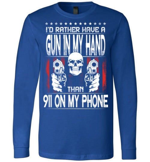 I'D RATHER HAVE A GUN IN MY HAND THAN 911 ON MY PHONE