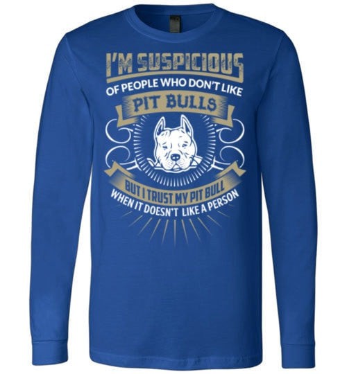 I'M SUSPICIOUS OF PEOPLE WHO DON'T LIKE PIT BULLS