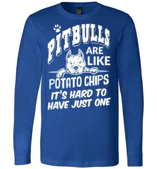 PIT BULLS ARE LIKE POTATO CHIPS