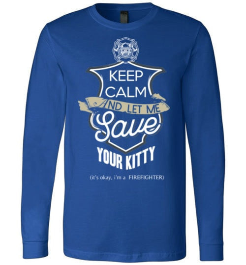 KEEP CALM AND LET ME SAVE YOUR KITTY