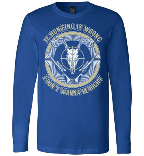 IF HUNTING IS WRONG I DON'T WANNA BE RIGHT