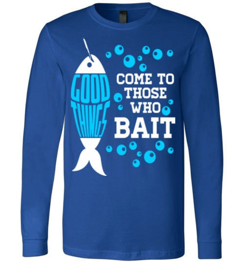 GOOD THINGS COME TO THOSE WHO BAIT
