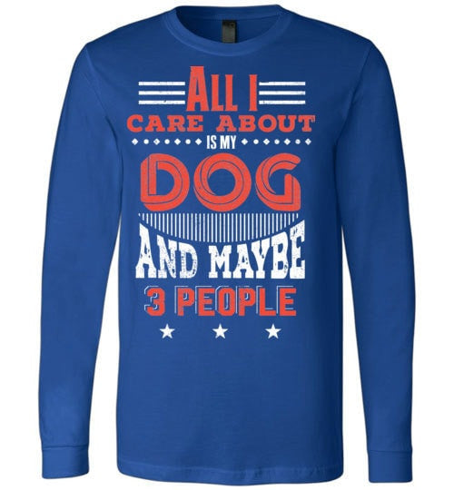 ALL I CARE ABOUT IS MY DOG AND MAYBE 3 PEOPLE