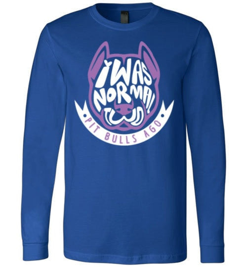 I WAS NORMAL TWO PIT BULLS AGO