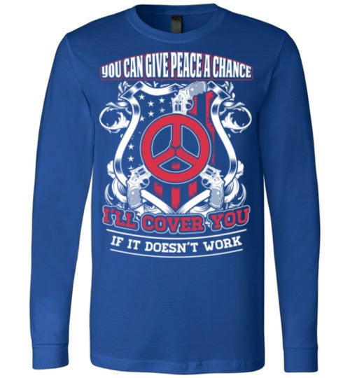 YOU CAN GIVE PEACE A CHANCE I'LL COVER YOU IF IT DOESN'T WORK