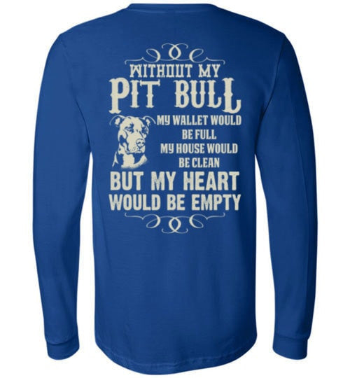 WITHOUT MY PIT BULL MY HEART WOULD BE EMPTY
