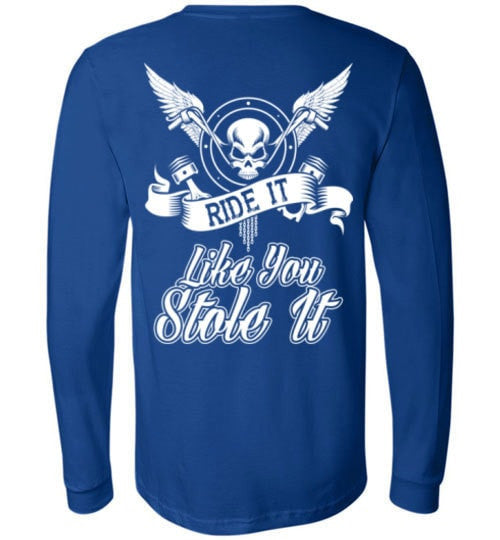 RIDE IT LIKE YOU STOLE IT