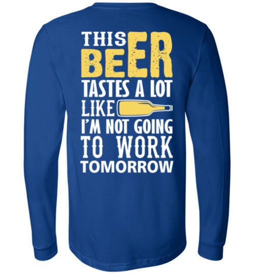 THIS BEER TASTES A LOT LIKE I'M NOT GOING TO WORK TOMOROW