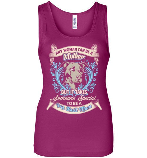 TAKES SOMEONE SPECIAL TO BE A PIT BULL MOM