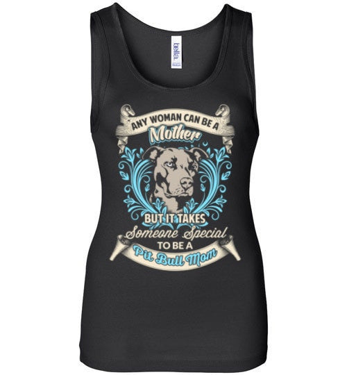 TAKES SOMEONE SPECIAL TO BE A PIT BULL MOM