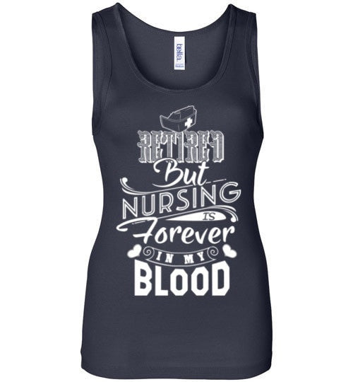 RETIRED BUT NURSING IS FOREVER IN MY BLOOD
