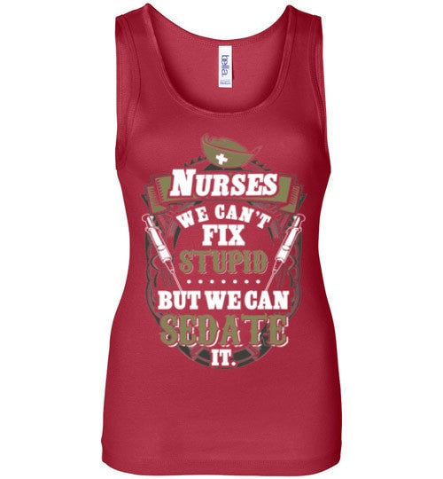NURSES, WE CAN'T FIX STUPID
