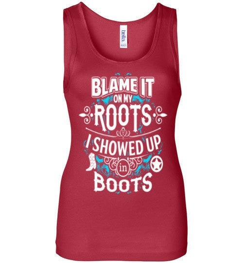 BLAME IT ON MY ROOTS I SHOWED UP IN BOOTS