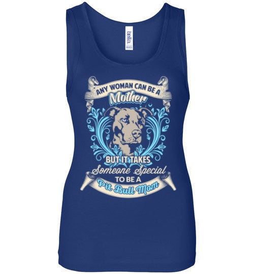 TAKES SOMEONE SPECIAL TO BE A PIT BULL MOM