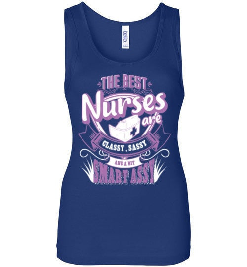 THE BEST NURSES ARE CLASSY, SASSY AND A BIT SMART ASSY