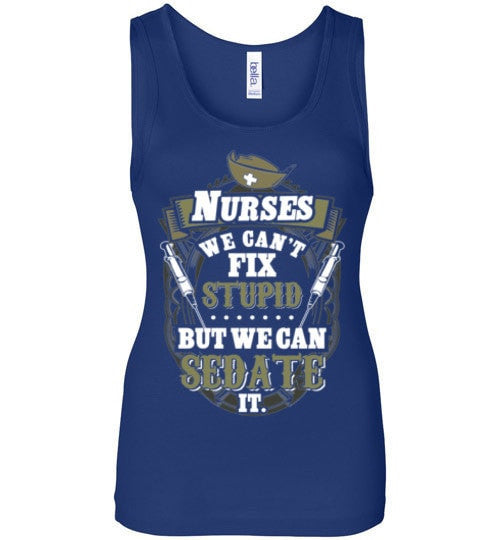 NURSES, WE CAN'T FIX STUPID