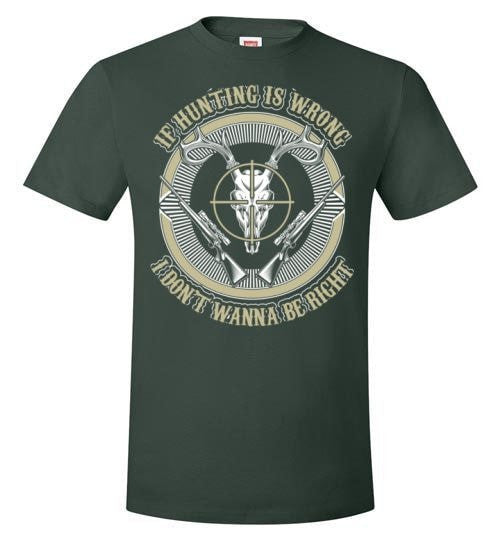 IF HUNTING IS WRONG I DON'T WANNA BE RIGHT