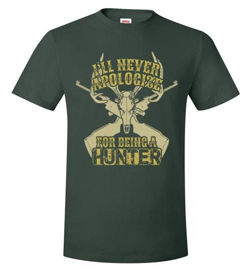 I'LL NEVER APOLOGIZE FOR BEING A HUNTER