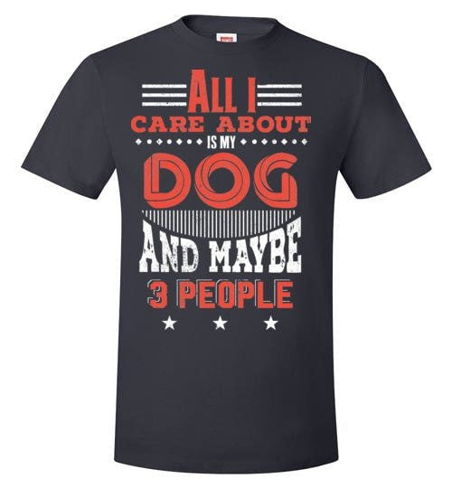 ALL I CARE ABOUT IS MY DOG AND MAYBE 3 PEOPLE