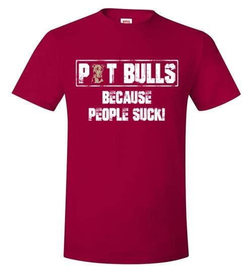 PIT BULLS, BECAUSE PEOPLE SUCK