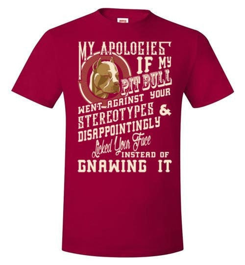 I APOLOGIES IF MY PIT BULL WENT AGAINST YOUR STEREOTYPES