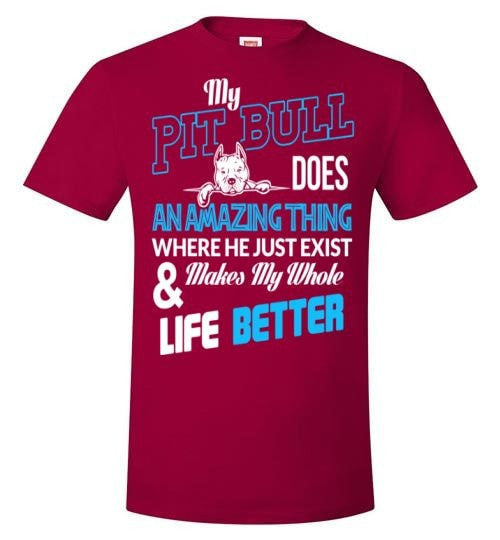 MY PIT BULL MAKES MY WHOLE LIFE BETTER