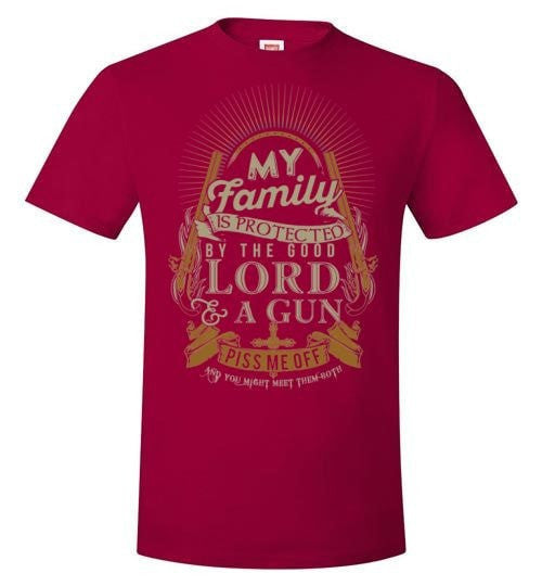 MY FAMILY IS PROTECTED BY THE GOOD LORD & A GUN