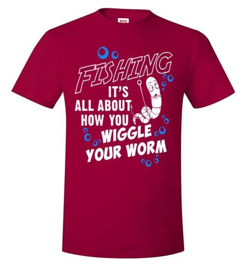 FISHING IS ALL ABOUT HOW YOU WIGGLE YOUR WORM