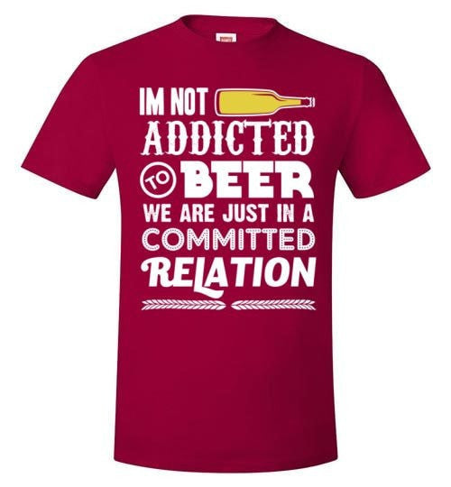 I'M NOT ADDICTED TO BEER